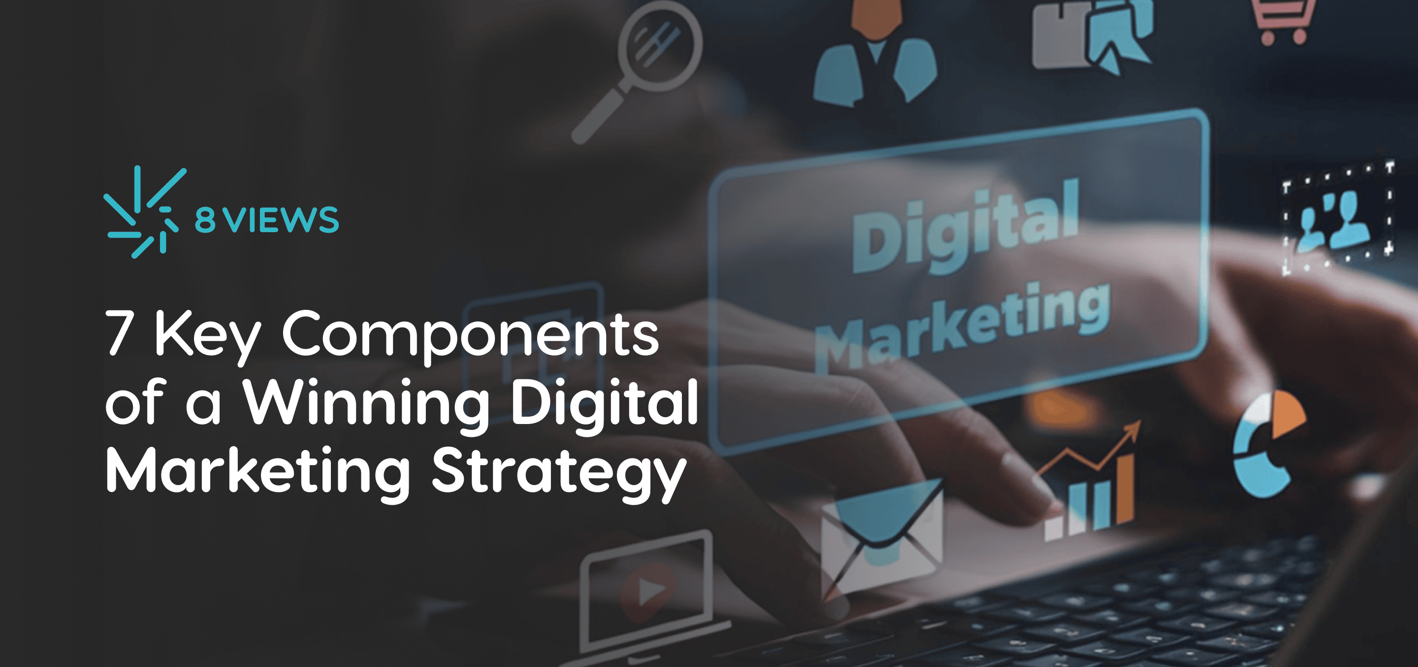 7 Key Components of a Winning Digital Marketing Strategy